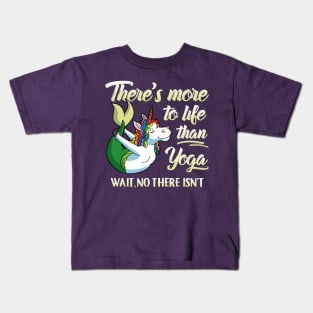 There's More To Life Than Yoga Wait No There Isn't Unicorn Mermaid Kids T-Shirt